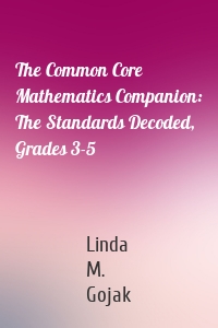 The Common Core Mathematics Companion: The Standards Decoded, Grades 3-5