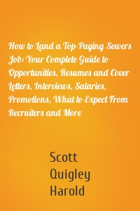 How to Land a Top-Paying Sewers Job: Your Complete Guide to Opportunities, Resumes and Cover Letters, Interviews, Salaries, Promotions, What to Expect From Recruiters and More