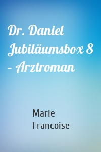 Dr. Daniel Jubiläumsbox 8 – Arztroman