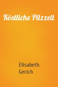 Köstliche Pilzzeit