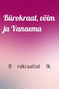 Bürokraat, võim ja Vanaema