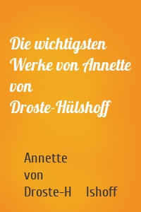 Die wichtigsten Werke von Annette von Droste-Hülshoff