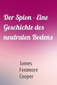 Der Spion - Eine Geschichte des neutralen Bodens