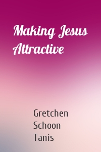 Making Jesus Attractive