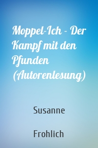 Moppel-Ich - Der Kampf mit den Pfunden (Autorenlesung)