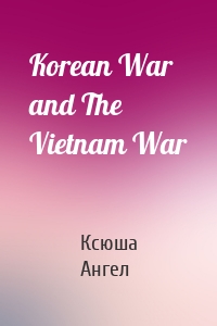 Korean War and The Vietnam War