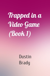 Trapped in a Video Game (Book 1)