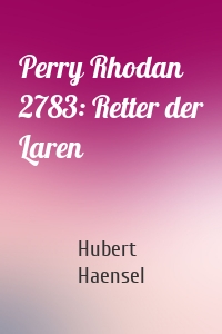 Perry Rhodan 2783: Retter der Laren