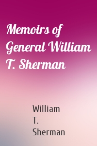 Memoirs of General William T. Sherman