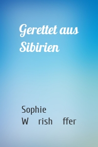 Gerettet aus Sibirien