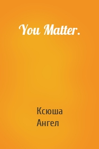 You Matter.