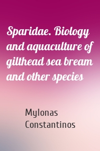 Sparidae. Biology and aquaculture of gilthead sea bream and other species