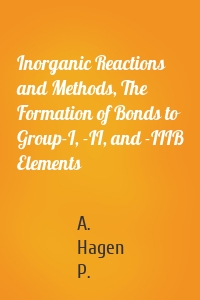 Inorganic Reactions and Methods, The Formation of Bonds to Group-I, -II, and -IIIB Elements