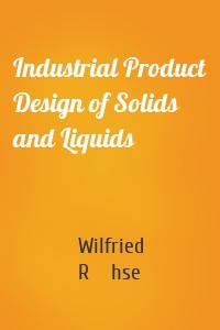 Industrial Product Design of Solids and Liquids