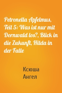 Petronella Apfelmus, Teil 5: Was ist nur mit Dornwald los?, Blick in die Zukunft, Hilda in der Falle