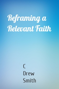 Reframing a Relevant Faith