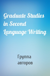 Graduate Studies in Second Language Writing