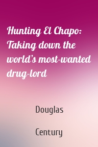 Hunting El Chapo: Taking down the world’s most-wanted drug-lord