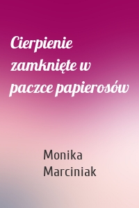 Cierpienie zamknięte w paczce papierosów