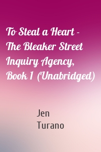 To Steal a Heart - The Bleaker Street Inquiry Agency, Book 1 (Unabridged)