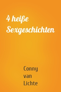 Conny van Lichte - 4 heiße Sexgeschichten