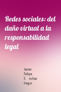 Redes sociales: del daño virtual a la responsabilidad legal