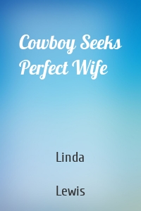 Cowboy Seeks Perfect Wife