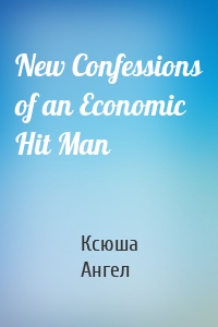 New Confessions of an Economic Hit Man