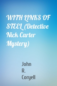 WITH LINKS OF STEEL (Detective Nick Carter Mystery)