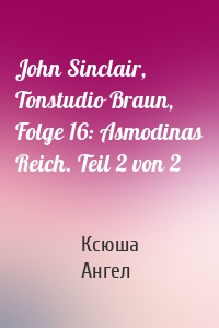 John Sinclair, Tonstudio Braun, Folge 16: Asmodinas Reich. Teil 2 von 2