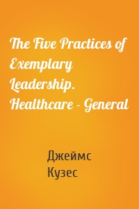 The Five Practices of Exemplary Leadership. Healthcare - General