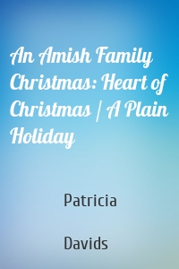 An Amish Family Christmas: Heart of Christmas / A Plain Holiday