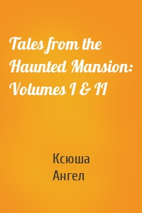 Tales from the Haunted Mansion: Volumes I & II
