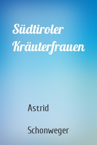 Südtiroler Kräuterfrauen