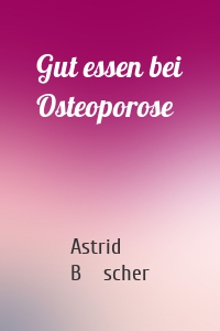 Gut essen bei Osteoporose