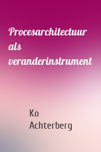 Procesarchitectuur als veranderinstrument