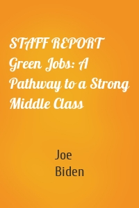 STAFF REPORT Green Jobs: A Pathway to a Strong Middle Class