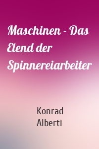 Maschinen - Das Elend der Spinnereiarbeiter