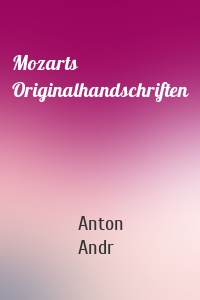 Mozarts Originalhandschriften