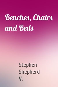 Benches, Chairs and Beds