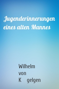 Jugenderinnerungen eines alten Mannes