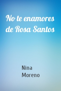 No te enamores de Rosa Santos