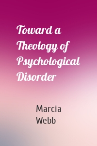 Toward a Theology of Psychological Disorder