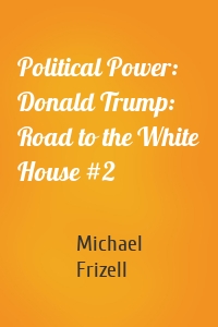 Political Power: Donald Trump: Road to the White House #2