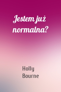 Jestem już normalna?