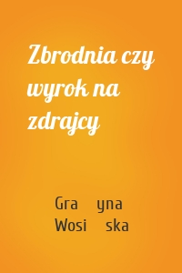 Zbrodnia czy wyrok na zdrajcy