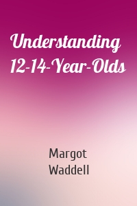 Understanding 12-14-Year-Olds