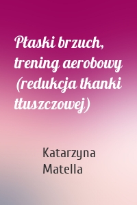 Płaski brzuch, trening aerobowy (redukcja tkanki tłuszczowej)