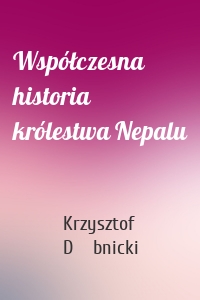 Współczesna historia królestwa Nepalu