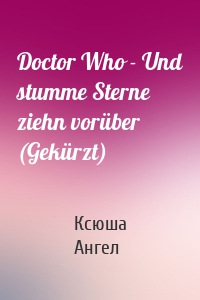 Doctor Who - Und stumme Sterne ziehn vorüber (Gekürzt)